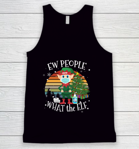 Christmas 2020 Costume Ew People What the Elf Tank Top