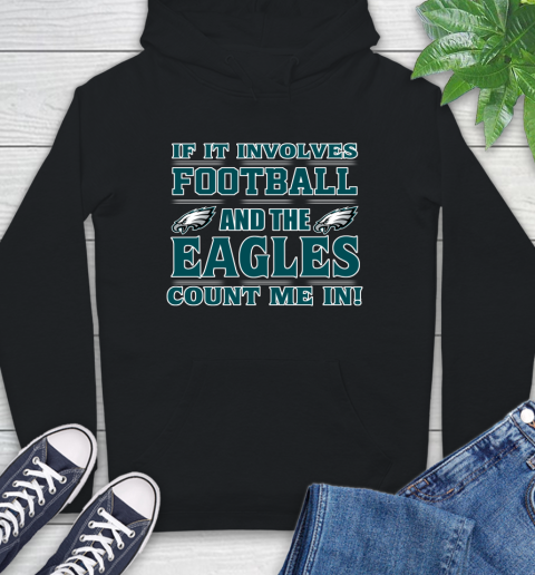 NFL If It Involves Football And The Philadelphia Eagles Count Me In Sports Hoodie 2