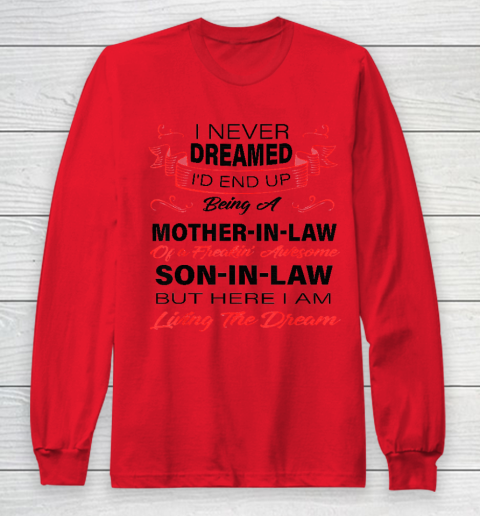 I Never Dreamed Id End Up Being A Mother In Law Awesome Long Sleeve T-Shirt 7