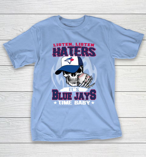 Listen Haters It is BLUE JAYS Time Baby MLB T-Shirt 10