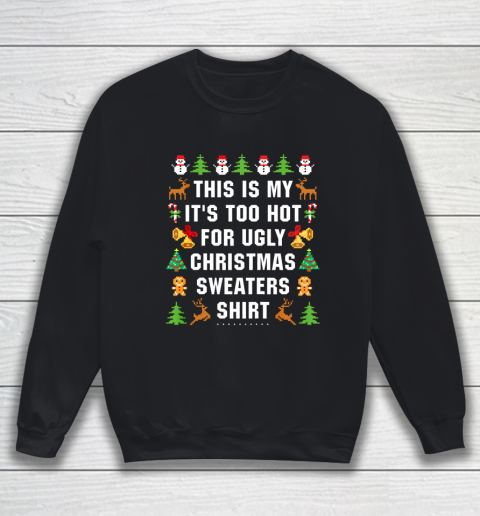 This Is My It s Too Hot For Ugly Christmas Sweaters Sweatshirt