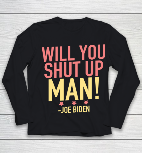 Will You Shut Up Man! Joe Biden Debate Quote Youth Long Sleeve