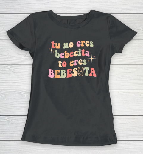 Cute Tu No Eres Bebecita To Eres Bebesota B Bunny Retro Women's T-Shirt