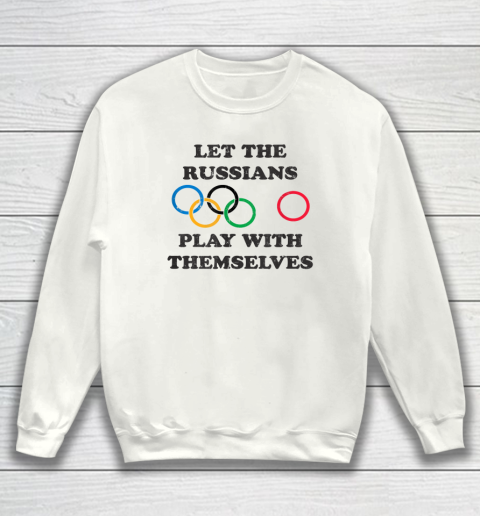 Let The Russians Play With Themselves Sweatshirt