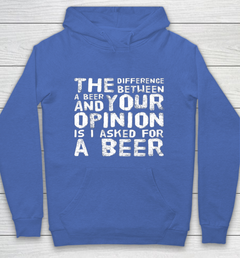 The difference between a beer and your opinion funny beer Hoodie 6