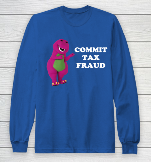 Commit Tax Fraud Funny Meme Long Sleeve T-Shirt 6