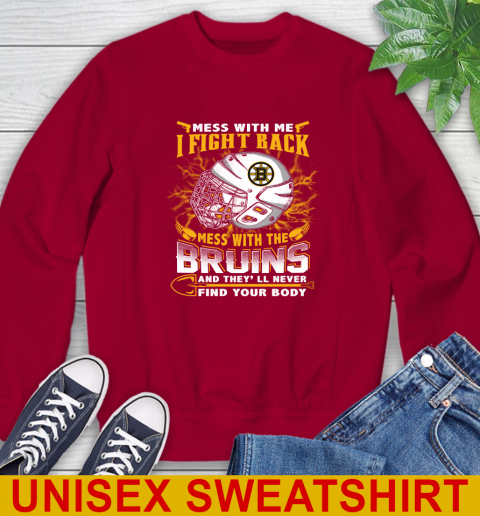 NHL Hockey Boston Bruins Mess With Me I Fight Back Mess With My Team And They'll Never Find Your Body Shirt Sweatshirt 9