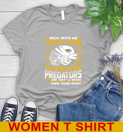 NHL Hockey Nashville Predators Mess With Me I Fight Back Mess With My Team And They'll Never Find Your Body Shirt Women's T-Shirt 5