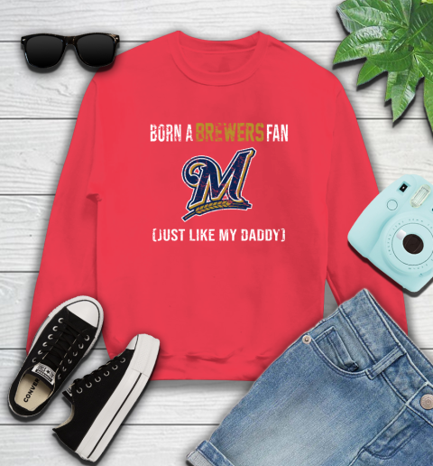 MLB Baseball Milwaukee Brewers Loyal Fan Just Like My Daddy Shirt Sweatshirt 11