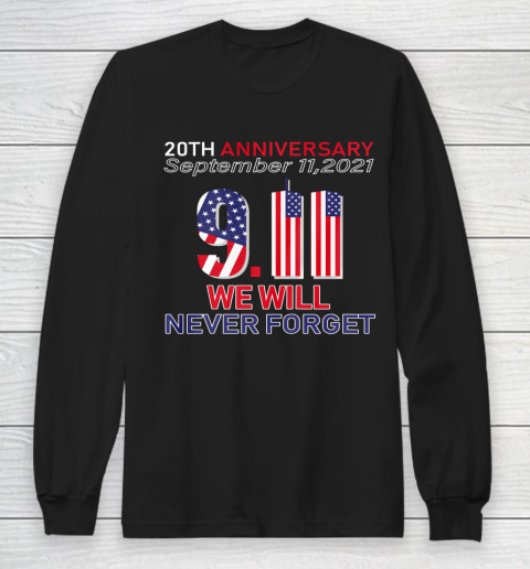 20th Anniversary 9 11 We Will Never Forget Patriot Day 2021 Long Sleeve T-Shirt
