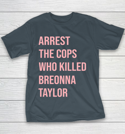 Arrest the cops who killed Breonna Taylor- Say Her Name Youth T-Shirt 5
