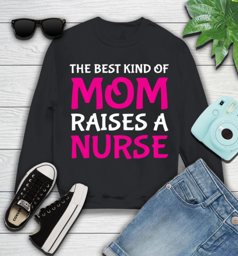 Nurse Shirt The Best Kind Of Mom Raises A Nurse Cute Nurse's Mother T Shirt Youth Sweatshirt