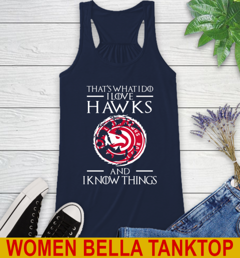 Atlanta Hawks NBA Basketball That's What I Do I Love My Team And I Know Things Game Of Thrones 45