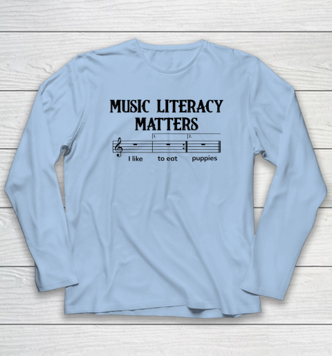 Music Literacy Matters I Like To Eat Puppies Long Sleeve T-Shirt 5