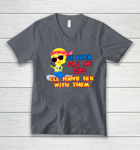 Ok Bitch Call The Cops I'll Have Sex With Them V-Neck T-Shirt 3