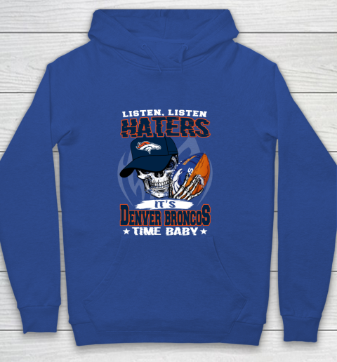 Listen Haters It is BRONCOS Time Baby NFL Youth Hoodie 6