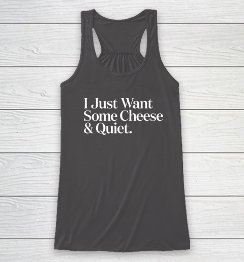 I Just Want Some Cheese And Quiet Funny Racerback Tank 6