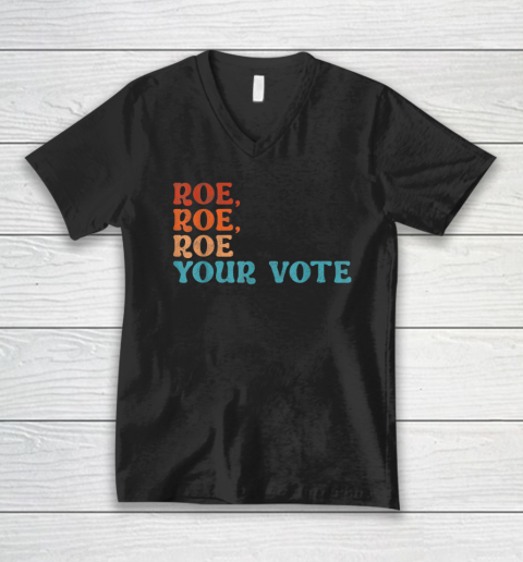 Roe Roe Roe Your Vote Tee Shirt Pro Choice Women's Rights V-Neck T-Shirt