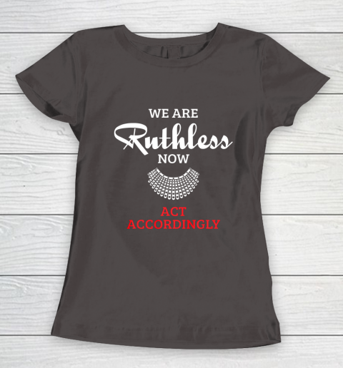 We Are Ruthless Now Act Accordingly Women's T-Shirt 7
