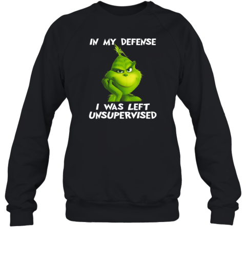 Grinch In My Defense I Was Left Unsupervised Christmas Sweatshirt