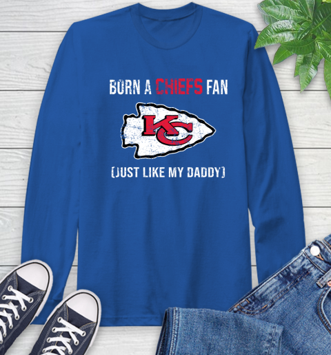 NFL Kansas City Chiefs Football Loyal Fan Just Like My Daddy Shirt Long Sleeve T-Shirt 11