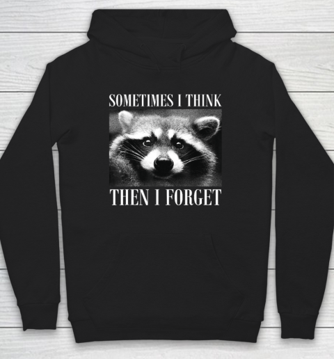 Funny Sometimes I Think Then I Forget Raccoon Hoodie