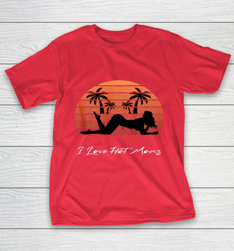 I Love Hot Moms Shirt MILF Cougar TShirt Beach T-Shirt 9
