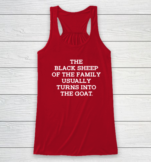 The Black Sheep Of The Family Usually Turns Into Goat Racerback Tank 3