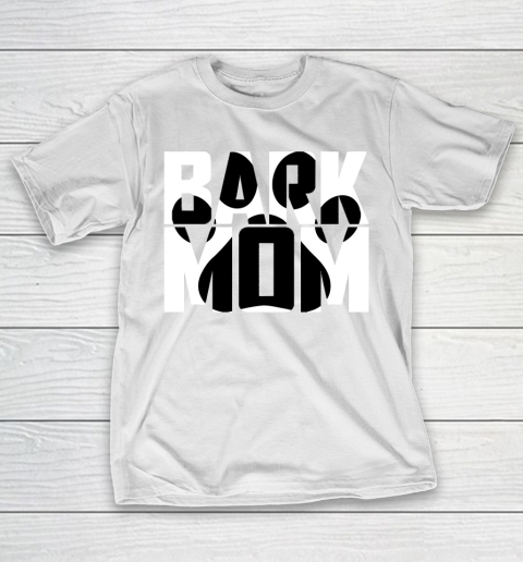 Mother's Day Funny Gift Ideas Apparel  bark mom whole dog paw tshirt for Mother T-Shirt