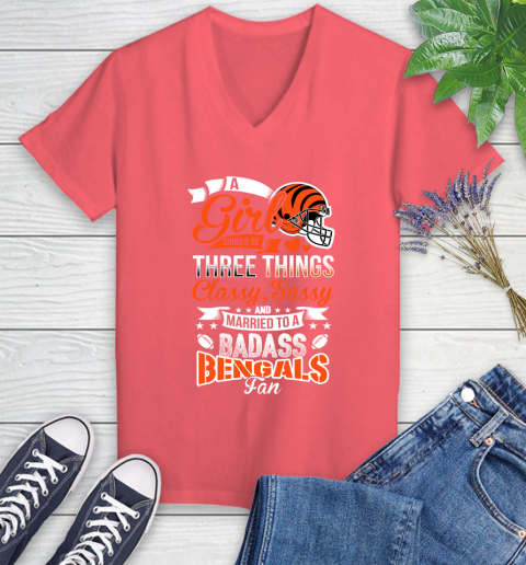 Cincinnati Bengals NFL Football A Girl Should Be Three Things Classy Sassy And A Be Badass Fan Women's V-Neck T-Shirt 6