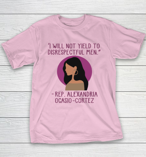 I Will Not Yield To Disrespectful Men Rep Alexandria Ocasio Cortez Youth T-Shirt 6