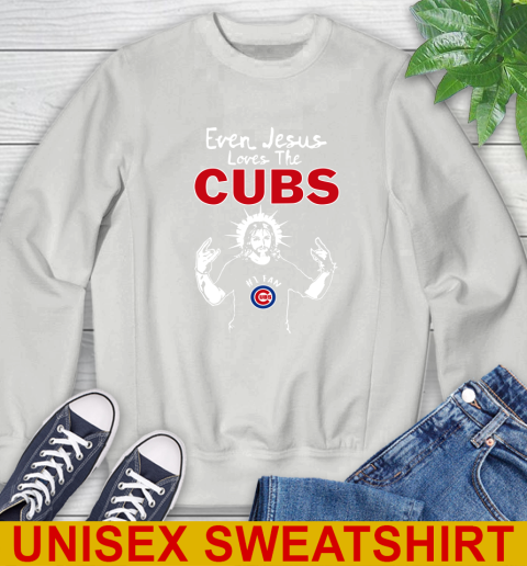 Chicago Cubs MLB Baseball Even Jesus Loves The Cubs Shirt Sweatshirt 5