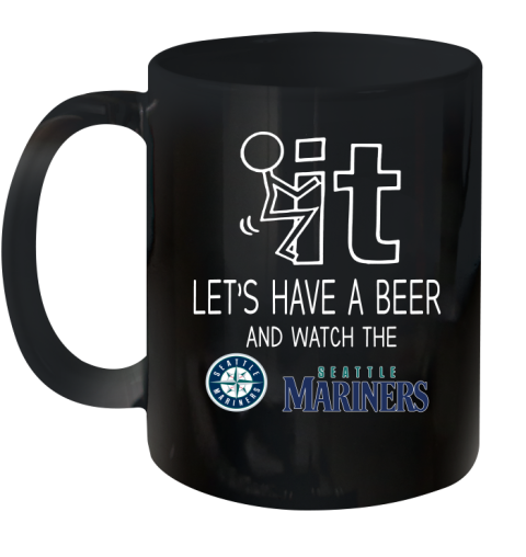 Seattle Mariners Baseball MLB Let's Have A Beer And Watch Your Team Sports Ceramic Mug 11oz