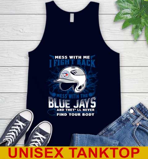 MLB Baseball Toronto Blue Jays Mess With Me I Fight Back Mess With My Team And They'll Never Find Your Body Shirt Tank Top 2