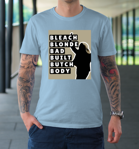 Bleach Blonde Bad Built Butch Body T-Shirt 5
