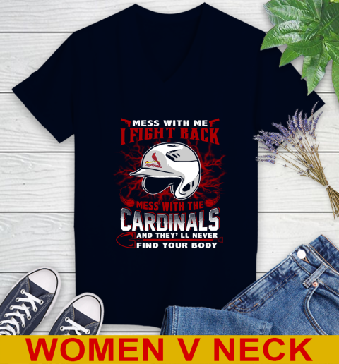 MLB Baseball St.Louis Cardinals Mess With Me I Fight Back Mess With My Team And They'll Never Find Your Body Shirt Women's V-Neck T-Shirt 2