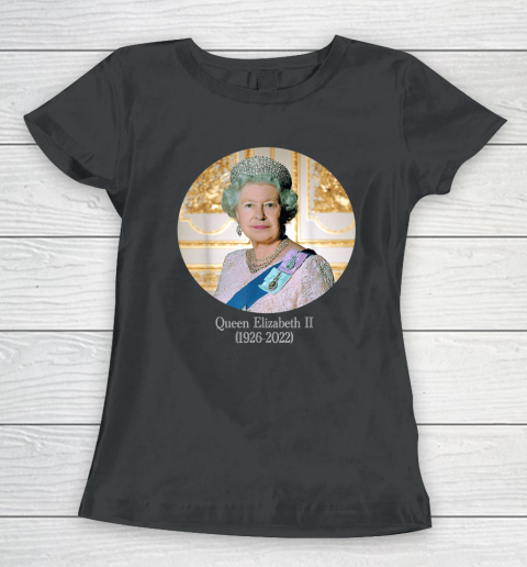 Queen Of England Elizabeth II Royal 1926 2022 Women's T-Shirt