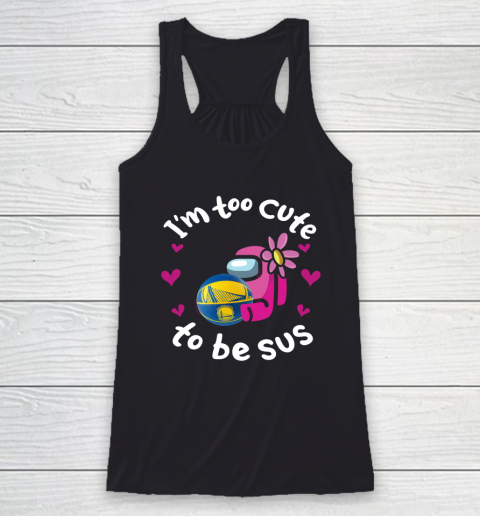 Golden State Warriors NBA Basketball Among Us I Am Too Cute To Be Sus Racerback Tank