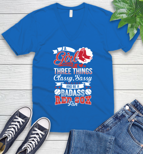 Boston Red Sox MLB Baseball A Girl Should Be Three Things Classy Sassy And A Be Badass Fan V-Neck T-Shirt 5