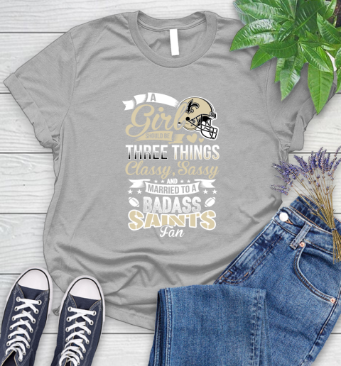 New Orleans Saints NFL Football A Girl Should Be Three Things Classy Sassy And A Be Badass Fan Women's T-Shirt 5