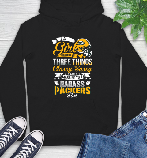 Green Bay Packers NFL Football A Girl Should Be Three Things Classy Sassy And A Be Badass Fan Hoodie