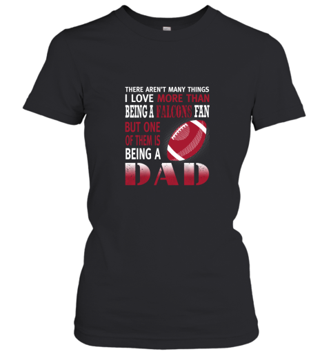 I Love More Than Being A Falcons Fan Being A Dad Football Women's T-Shirt