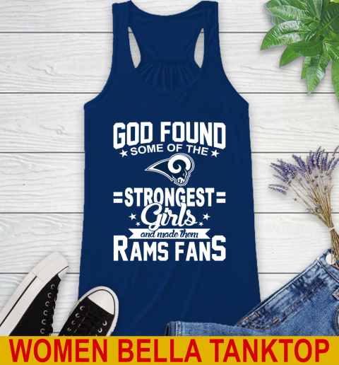 Los Angeles Rams NFL Football God Found Some Of The Strongest Girls Adoring Fans Racerback Tank 7