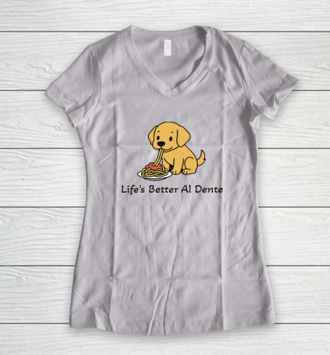 Life's Better Al Dente Dog Women's V-Neck T-Shirt