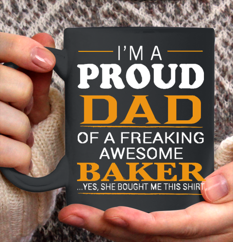 Father's Day Funny Gift Ideas Apparel  Proud Dad of Freaking Awesome BAKER She bought me this T Shi Ceramic Mug 11oz