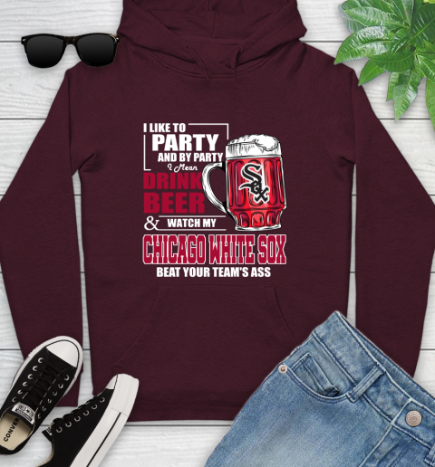 MLB I Like To Party And By Party I Mean Drink Beer And Watch My Chicago White Sox Beat Your Team's Ass Baseball Youth Hoodie 7
