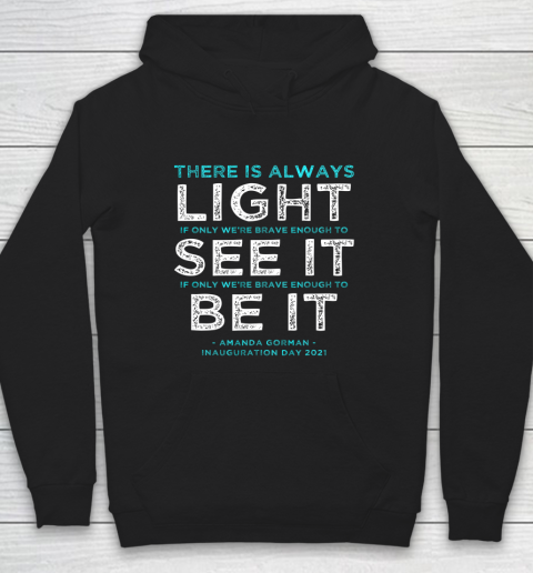 Amanda Gorman Quote There is Always Light if We re Brave Hoodie