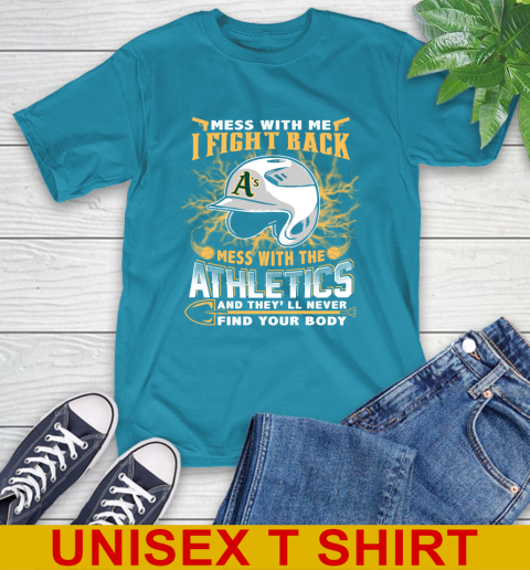 MLB Baseball Oakland Athletics Mess With Me I Fight Back Mess With My Team And They'll Never Find Your Body Shirt T-Shirt 9