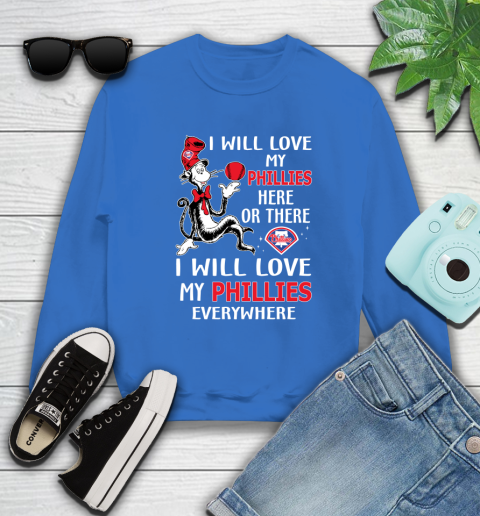 MLB Baseball Philadelphia Phillies I Will Love My Phillies Everywhere Dr Seuss Shirt Sweatshirt 10