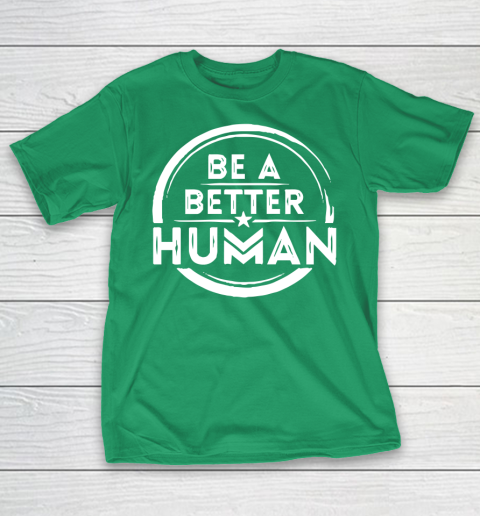 Be A Better Human Shirt T-Shirt 5